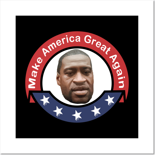 Make America Great Again (George Floyd) Wall Art by remixer2020